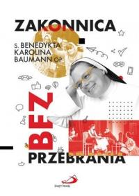 Zakonnica bez przebrania. Autor: Benedykta Karolina Baumann OP. Dobreksiazki.pl Okładka książki Zakonnica bez przebrania