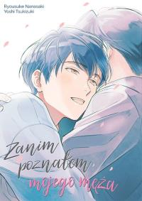 Zanim poznałem mojego męża. Autor: Ryosuke Nanasaki, Yoshi Tsukizuki. Dobreksiazki.pl Okładka książki Zanim poznałem mojego męża