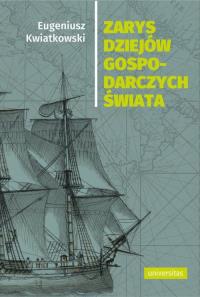 Zarys dziejów gospodarczych świata. Autor: Kwiatkowski Eugeniusz. Dobreksiazki.pl Okładka książki Zarys dziejów gospodarczych świata