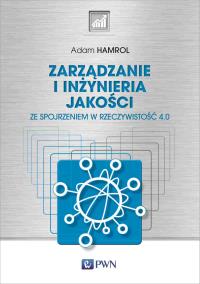 Zarządzanie i inżynieria jakości. Ze spojrzeniem w rzeczywistość 4.0. Autor: Hamrol Adam. Dobreksiazki.pl Okładka książki Zarządzanie i inżynieria jakości. Ze spojrzeniem w rzeczywistość 4.0