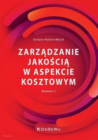 Zarządzanie jakością w aspekcie kosztowym (wyd. II). Autor: Grażyna Paulina Wójcik. Dobreksiazki.pl Okładka książki Zarządzanie jakością w aspekcie kosztowym (wyd. II)