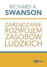 Zarządzanie rozwojem zasobów ludzkich. Autor: Swanson Richard A.. Dobreksiazki.pl Okładka książki Zarządzanie rozwojem zasobów ludzkich