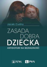 Zasada dobra dziecka. Autor: Cudny Jacek. Dobreksiazki.pl Okładka książki Zasada dobra dziecka