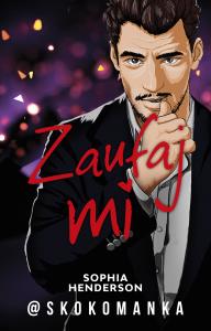 Zaufaj mi. Autor: Henderson Skokomanka Sophia. Dobreksiazki.pl Okładka książki Zaufaj mi