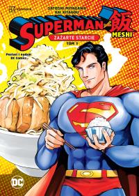 Zażarte starcie T.1 Superman kontra Meshi. Autor: Satoshi Miyagawa, Kai Kitagou, Paweł Dybała. Dobreksiazki.pl Okładka książki Zażarte starcie T.1 Superman kontra Meshi