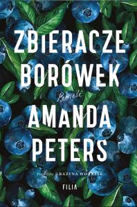 Zbieracze borówek. Autor: Peters Amanda. Dobreksiazki.pl Okładka książki Zbieracze borówek