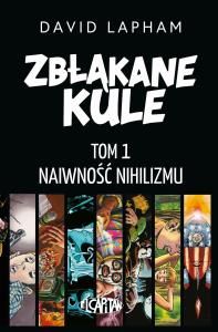 Zbłąkane kule T.1 Naiwność nihilizmu. Autor: Lapham David. Dobreksiazki.pl Okładka książki Zbłąkane kule T.1 Naiwność nihilizmu