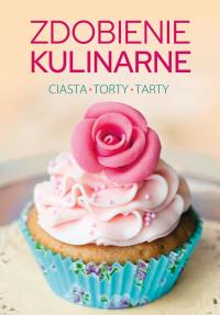 Zdobienie kulinarne. Ciasta, torty, tarty. Autor: Klaudia Puchałka. Dobreksiazki.pl Okładka książki Zdobienie kulinarne. Ciasta, torty, tarty