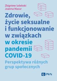 Zdrowie, życie seksualne i funkcjonowanie w związkach w okresie pandemii COVID-19. Autor: Izdebski Zbigniew, Joanna Mazur. Dobreksiazki.pl Okładka książki Zdrowie, życie seksualne i funkcjonowanie w związkach w okresie pandemii COVID-19