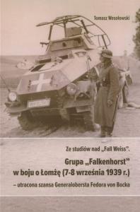 Ze studiów nad Fall Weiss Grupa Falkenhorst w boju o Łomżę (7-8 września 1939r.). Autor: Wesołowski Tomasz. Dobreksiazki.pl Okładka książki Ze studiów nad Fall Weiss Grupa Falkenhorst w boju o Łomżę (7-8 września 1939r.)