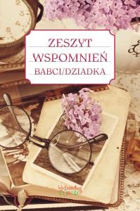Zeszyt wspomnień babci/dziadka w.2. Autor: Jakubczyk Justyna. Dobreksiazki.pl Okładka książki Zeszyt wspomnień babci/dziadka w.2