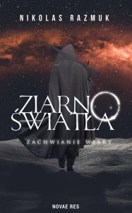 Ziarno Światła Zachwianie wiary. Autor: Nikolas Razmuk. Dobreksiazki.pl Okładka książki Ziarno Światła Zachwianie wiary