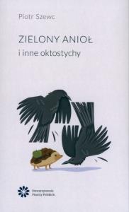 Zielony Anioł i inne oktostychy. Autor: Piotr Szewc. Dobreksiazki.pl Okładka książki Zielony Anioł i inne oktostychy
