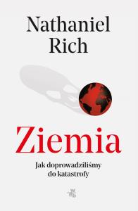 Ziemia, mamy problem. Jak dopuściliśmy... - uszkodzone. Autor: Nathaniel Rich. Dobreksiazki.pl Okładka książki Ziemia, mamy problem. Jak dopuściliśmy... - uszkodzone