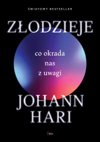 Złodzieje. Co okrada nas z uwagi. Autor: Johann Hari. Dobreksiazki.pl Okładka książki Złodzieje. Co okrada nas z uwagi