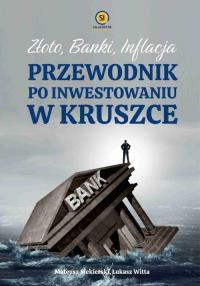 Złoto, Banki, Inflacja. Autor: Siekierski. Mateusz, Łukasz Witta. Dobreksiazki.pl Okładka książki Złoto, Banki, Inflacja