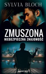 Zmuszona. Niebezpieczna znajomość. Autor: Sylwia Bloch. Dobreksiazki.pl Okładka książki Zmuszona. Niebezpieczna znajomość