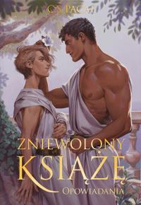 Zniewolony książę. Opowiadania. Tom 4 (ilustrowane brzegi). Autor: Pacat C.S.. Dobreksiazki.pl Okładka książki Zniewolony książę. Opowiadania. Tom 4 (ilustrowane brzegi)