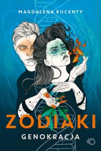 Zodiaki. Genokracja - uszkodzone. Autor: Magdalena Kucenty. Dobreksiazki.pl Okładka książki Zodiaki. Genokracja - uszkodzone