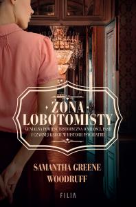 Żona Lobotomisty. Autor: Woodruff Samantha, Greene Woodruff. Dobreksiazki.pl Okładka książki Żona Lobotomisty
