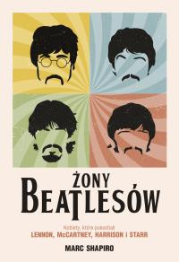 Żony Beatlesów. Kobiety, które pokochali Lennon... Autor: Shapiro Marc, Aleksandra Kamińska. Dobreksiazki.pl Okładka książki Żony Beatlesów. Kobiety, które pokochali Lennon..