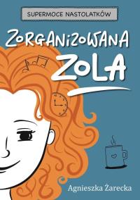 Zorganizowana Zola. Autor: Agnieszka Żarecka. Dobreksiazki.pl Okładka książki Zorganizowana Zola