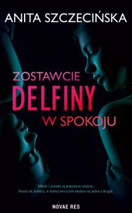 Zostawcie delfiny w spokoju. Autor: Anita Szczecińska. Dobreksiazki.pl Okładka książki Zostawcie delfiny w spokoju