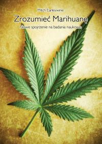 Zrozumieć Marihuanę. Nowe spojrzenie na ..... Autor: Mitch Earleywine. Dobreksiazki.pl Okładka książki Zrozumieć Marihuanę. Nowe spojrzenie na ....
