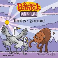 Żubr Pompik. Wyprawy T.22 Taniec żurawi. Autor: Samojlik Tomasz. Dobreksiazki.pl Okładka książki Żubr Pompik. Wyprawy T.22 Taniec żurawi