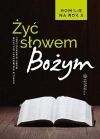 Żyć Słowem Bożym. Homilie na rok A. Autor: red.o. Sebastian Wiśniewski OMI. Dobreksiazki.pl Okładka książki Żyć Słowem Bożym. Homilie na rok A