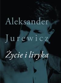 Życie i liryka. Autor: Jurewicz Aleksander. Dobreksiazki.pl Okładka książki Życie i liryka