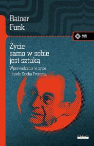 Okładka książki Życie samo w sobie jest sztuką. Biografia Ericha Fromma