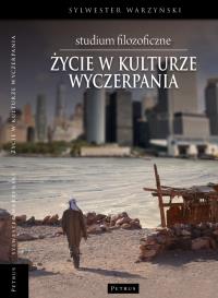 Życie w kulturze wyczerpania. Autor: Warzyński Sylwester. Dobreksiazki.pl Okładka książki Życie w kulturze wyczerpania