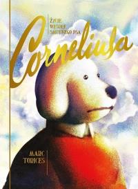 Życie wesołe smutnego psa Corneliusa. Autor: Torices Marc. Dobreksiazki.pl Okładka książki Życie wesołe smutnego psa Corneliusa