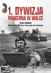 1. Dywizja Pancerna w walce. Czarne diabły na bojowym szlaku od Caen do Wilhelmshaven. Autor: Opracowanie zbiorowe. Dobreksiazki.pl Okładka książki 1. Dywizja Pancerna w walce. Czarne diabły na bojowym szlaku od Caen do Wilhelmshaven