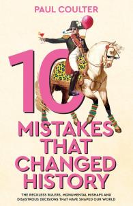 10 Mistakes That Changed History. Autor: Coulter Paul. Dobreksiazki.pl Okładka książki 10 Mistakes That Changed History