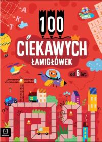 100 ciekawych łamigłówek od 6 lat. Autor:   Praca zbiorowa. Dobreksiazki.pl Okładka książki 100 ciekawych łamigłówek od 6 lat