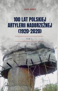 100 lat polskiej artylerii nadbrzeżnej (1920-2020). Autor: Jacek Jarosz. Dobreksiazki.pl Okładka książki 100 lat polskiej artylerii nadbrzeżnej (1920-2020)