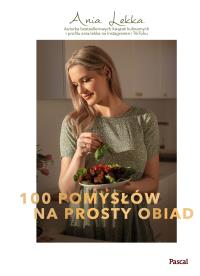 100 pomysłów na prosty obiad. Autor: Lekka Anna. Dobreksiazki.pl Okładka książki 100 pomysłów na prosty obiad