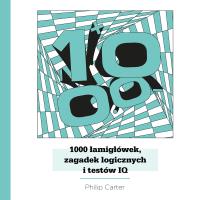 1000 łamigłówek, zagadek logicznych i testów IQ. Autor: Carter Philip. Dobreksiazki.pl Okładka książki 1000 łamigłówek, zagadek logicznych i testów IQ