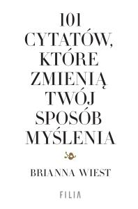 101 cytatów, które zmienią twój sposób myślenia. Autor: Brianna Wiest. Dobreksiazki.pl Okładka książki 101 cytatów, które zmienią twój sposób myślenia
