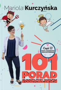 101 porad rodzicielskich. Rodzic, rodzeństwo i relacje w rodzinie. Autor: Mariola Kurczyńska. Dobreksiazki.pl Okładka książki 101 porad rodzicielskich. Rodzic, rodzeństwo i relacje w rodzinie