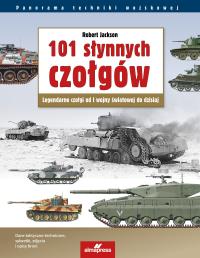 101 słynnych czołgów. Legendarne czołgi od I wojny światowej do dzisiaj wyd. 7. Autor: Robert Jackson. Dobreksiazki.pl Okładka książki 101 słynnych czołgów. Legendarne czołgi od I wojny światowej do dzisiaj wyd. 7