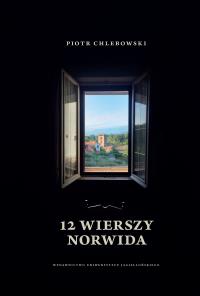 12 wierszy Norwida. Autor: Chlebowski Piotr prof. dr hab. Dobreksiazki.pl Okładka książki 12 wierszy Norwida