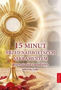 Okładka książki 15 minut przed Najświętszym Sakramentem