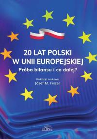 20 lat Polski w Unii Europejskiej. Autor: red. Józef M. Fiszer. Dobreksiazki.pl Okładka książki 20 lat Polski w Unii Europejskiej