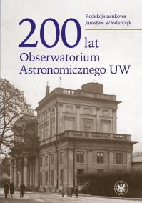 200 lat Obserwatorium Astronomicznego UW. Autor: Jarosław Włodarczyk. Dobreksiazki.pl Okładka książki 200 lat Obserwatorium Astronomicznego UW