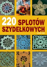 220 splotów szydełkowych. Autor: Opracowanie zbiorowe. Dobreksiazki.pl Okładka książki 220 splotów szydełkowych