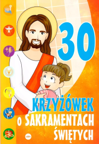 30 krzyżówek o sakramentach świętych. Autor: Wilk Michał, Mariusz Dziedziniewicz. Dobreksiazki.pl Okładka książki 30 krzyżówek o sakramentach świętych