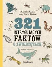 321 intrygujących faktów o zwierzętach. Autor: Masters Mathilda. Dobreksiazki.pl Okładka książki 321 intrygujących faktów o zwierzętach